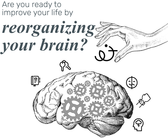 Are you ready to improve your life by reorganizing your brain?